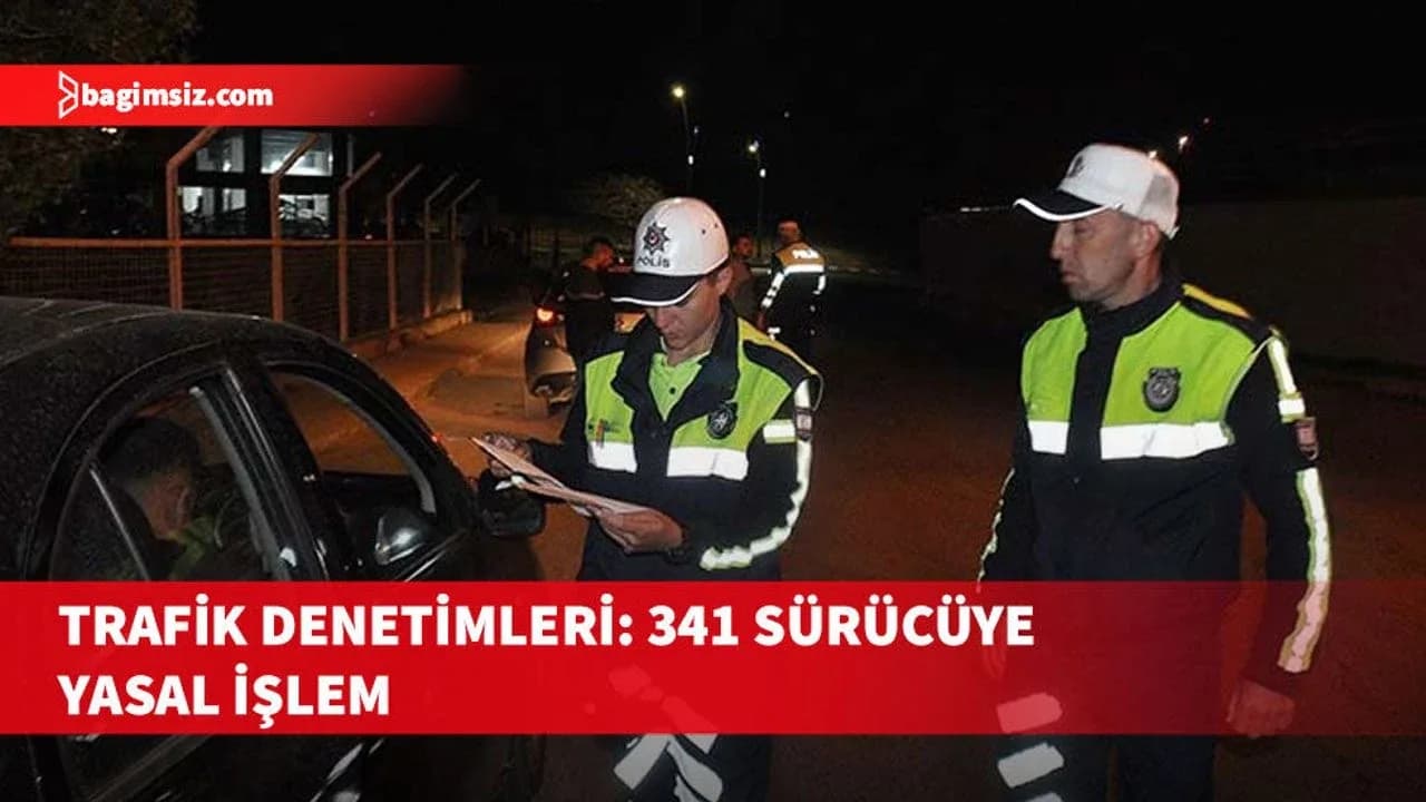 Trafik denetimde 341 sürücüye yasal işlem başlatıldı, 14 araç trafikten men edildi