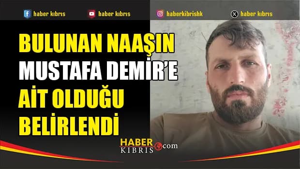 Arama çalışmalarında daha önce ulaşılan naaşın Mustafa Demir'e ait olduğu belirlendi