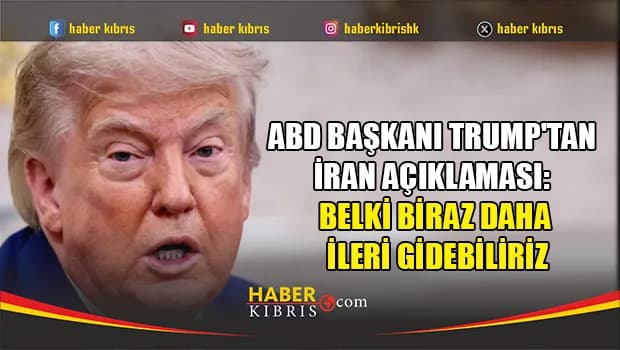 ABD Başkanı Trump'tan İran açıklaması