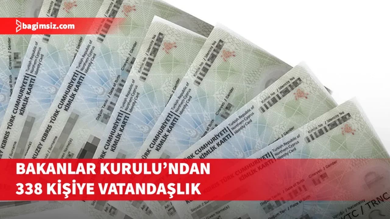 Bakanlar Kurulu'ndan 338 kişiye vatandaşlık