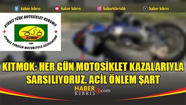KITMOK: Her gün Motosiklet kazalarıyla sarsılıyoruz. Acil önlem şart