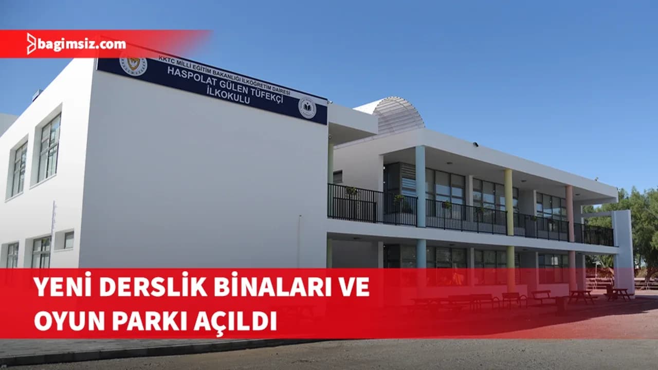 Haspolat Gülen Tüfekçi İlkokulu’nda yeni derslik binaları ve oyun parkı açıldı