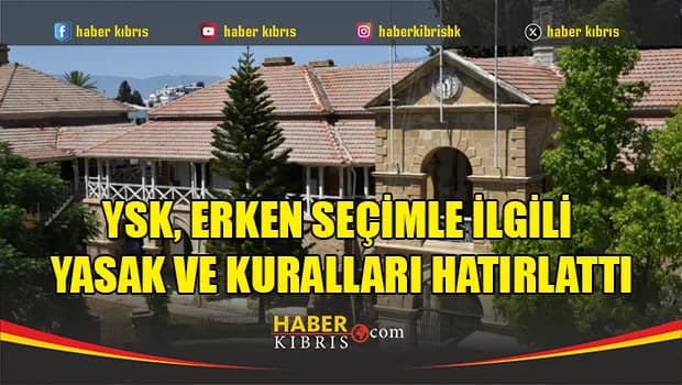 YSK, erken seçimle ilgili yasak ve kuralları hatırlattı