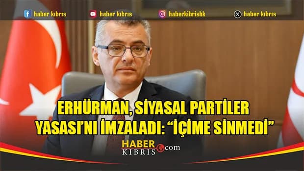Erhürman, Siyasal Partiler Yasası’nı imzaladı: “İçime sinmedi”