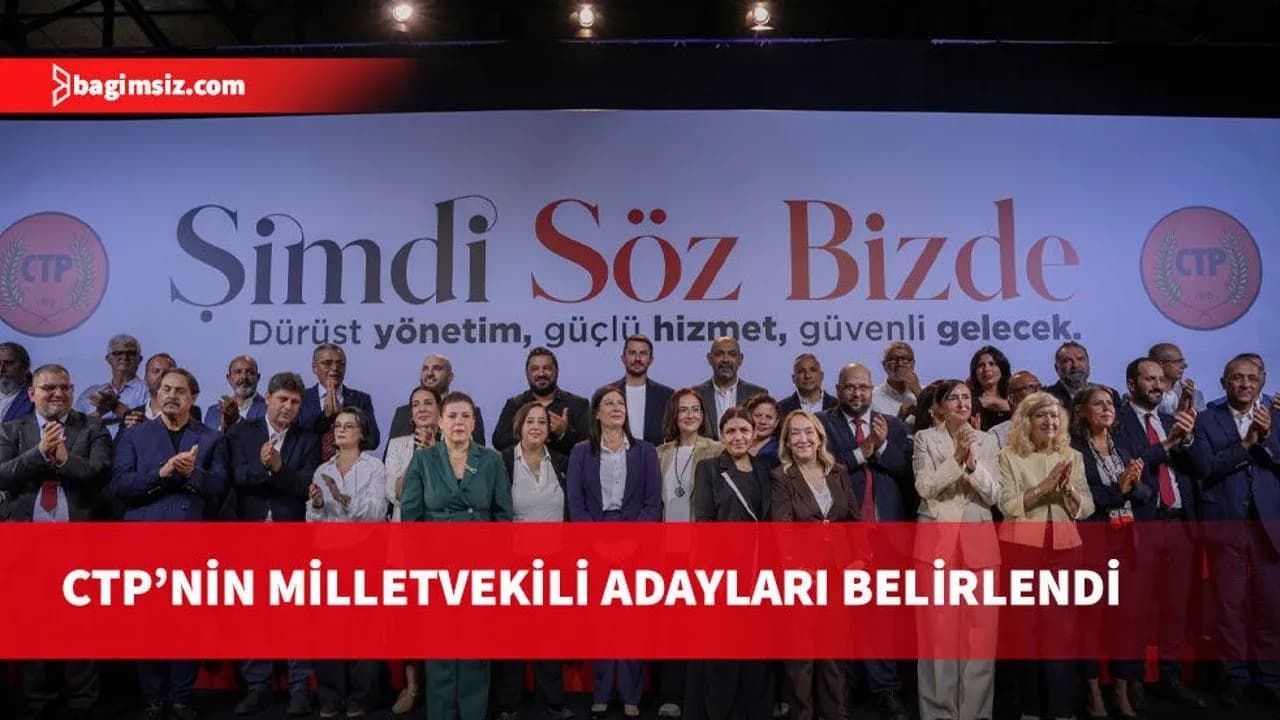 CTP’nin milletvekili adayları belirlendi